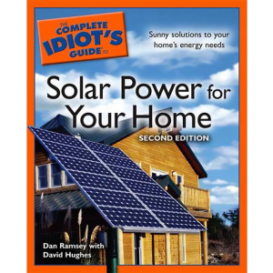The Complete Idiot's Guide to Solar Power for your Home, 2E by Dan Ramsey and David Hughes