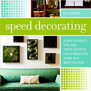 Speed Decorating: A Pro Stagers Tips and Trade Secrets for a Fabulous Home in a Week or Less by Jill