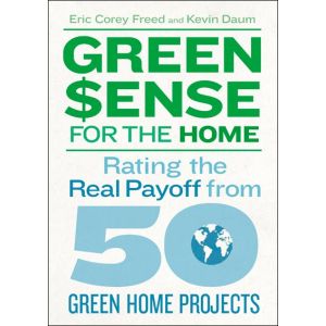 GreenSense for the Home: Rating the Real Payoff from 50 Green Home Projects by Eric Corey Freed and
