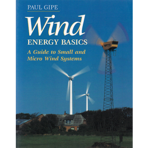 Wind Energy Basics: A Guide to Small and Micro Wind Systems by Paul Gipe