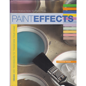 An Introduction to Practical Paint Effects: Ideas and Techniques to Transform Your Home