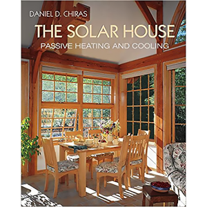 The Solar House: Passive Heating and Cooling by Daniel D. Chiras
