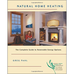 Natural Home Heating: The Complete Guide to Renewable Energy Options by Greg Pahl