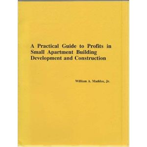 Practical Guide to Profits in Small Apartment Building Development and Construction