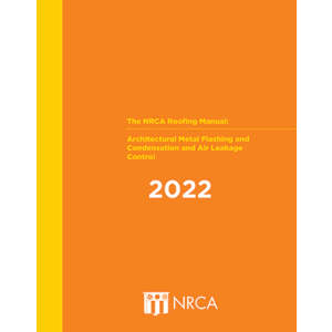 The NRCA Roofing Manual: Architectural Metal Flashing and Condensation and Air Leakage Control 2022