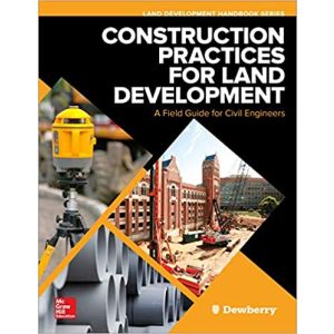 Construction Practices for Land Development: A Field Guide for Civil Engineers (Land Development Handbook)