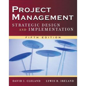 Project Management: Strategic Design and Implementation by David Cleland and Lewis Ireland
