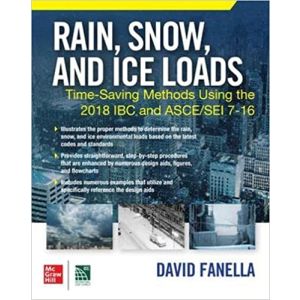 Rain, Snow, and Ice Loads: Time-Saving Methods Using the 2018 IBC and ASCE / SEI 7-16 1st Edition