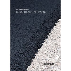 Guide to Asphalt Paving by Caterpillar Paving Guidebooks