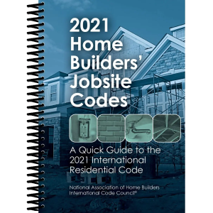2021 Home Builders’ Jobsite Codes A Quick Guide to the 2021 IRC
