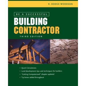 Be a Successful Building Contractor by R. Dodge Woodson