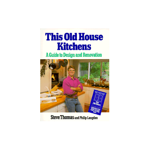 This Old House Kitchens: A Guide to Design and Renovation  by Steve Thomas