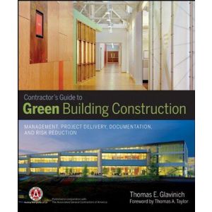 Contractors Guide to Green Building Construction: Management, Project Delivery, Documentation, and R