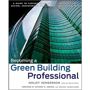 Becoming a Green Building Professional: A Guide to Careers in Sustainable Architecture, Design, Engi