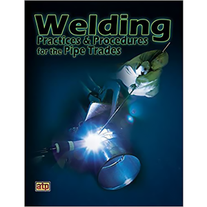 Welding Practices & Procedures for the Pipe Trades (2 COPIES LEFT)