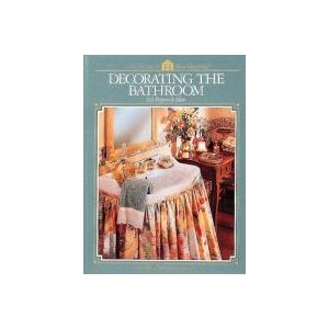 Decorating the Bathroom: 103 Projects & Ideas (Arts & Crafts for Home Decorating) by Home Decorating