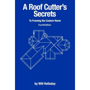 A Roof Cutter's Secrets To Framing the Custom Home 4th Edition