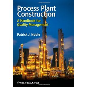 Process Plant Construction: A Handbook for Quality Management by Patrick Noble