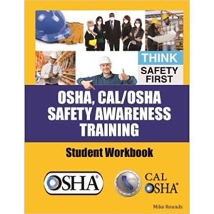 OSHA, CAL/OSHA Safety Awareness Training Student Workbook 30 Hour Manual