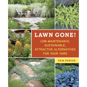 Lawn Gone! LOW-MAINTENANCE, SUSTAINABLE, ATTRACTIVE ALTERNATIVES FOR YOUR YARD