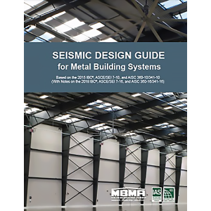 Seismic Design Guide for Metal Building Systems, Based on the 2015 IBC, ASCE/SEI 7-10, AISC 360-10/341-10