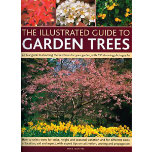 The Illustrated Guide to Garden Trees: An A-Z Guide to Choosing the Best Trees for Your Garden