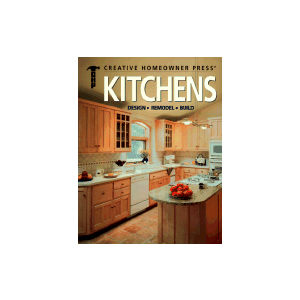 Kitchens: Design, Remodel, Build by Creative Homeowner Press, James A. Hufnagel and Timothy O. Bakke