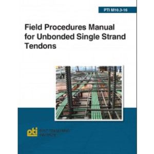 Field Procedures Manual for Unbonded Single Strand Tendons PTI M10.3-16