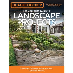 Black & Decker The Complete Guide to Landscape Projects, 2nd Edition