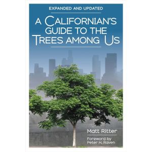 A Californian's Guide to the Trees Among Us: Expanded and Updated