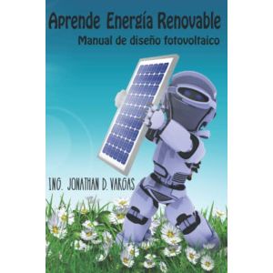 Aprende Energía Renovable: Guía sencilla para diseñar su sistema de energía solar (Spanish Edition)