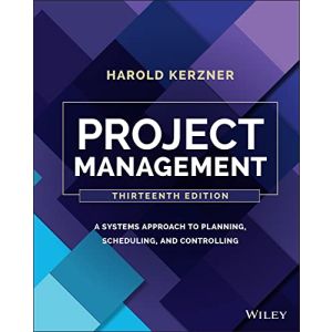 Project Management: A Systems Approach to Planning, Scheduling, and Controlling 13th Edition