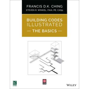 Building Codes Illustrated: The Basics- A Visual Introduction to the 2021 International Building Code