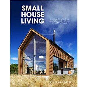 Small House Living: Design-Conscious New Zealand Homes of 90M2 or Less