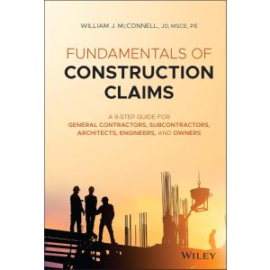 Fundamentals of Construction Claims: A 9-Step Guide for General Contractors, Subcontractors, Architects, Engineers, and Owners