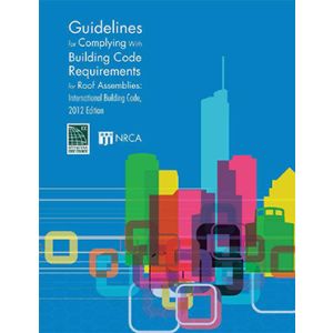 Guidelines for Complying with Building Code Requirements for Roof Assemblies: 2012 IBC