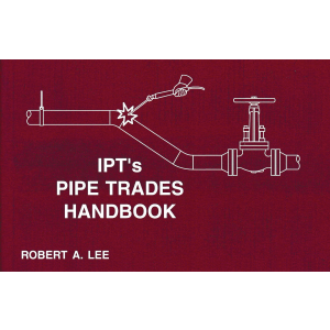 IPT Pipe Trades Handbook by Robert A Lee