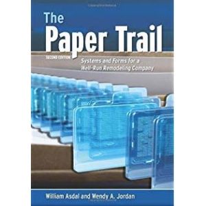 The Paper Trail: Systems & Forms for a Well-Run Remodeling Company, 2nd Edition