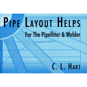 Pipe Layout Helps: For the Pipefitter and Welder by C. L. Hart