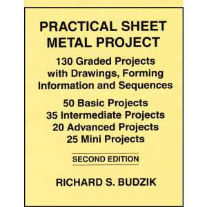 Practical Sheet Metal Projects: 130 Graded Projects With Drawings, Forming Information and Sequences