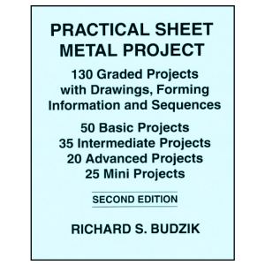 Practical Sheet Metal Projects: 130 Graded Projects With Drawings, Forming Information and Sequences