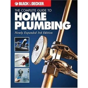 Black & Decker The Complete Guide to Home Plumbing: Newly Expanded 3rd Edition (ONLY 2 COPIES LEFT!)