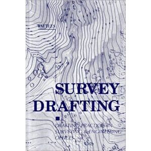 Survey Drafting: Drafting Practices in Surveying & Engineering Offices by Gurdon H. Wattles