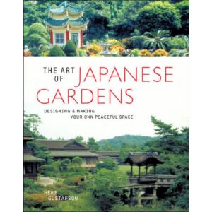 The Art of Japanese Gardens: Designing & Making Your Own Peaceful Space (Paperback)