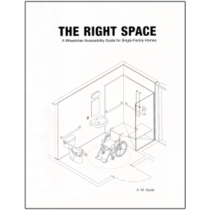 The Right Space: A Wheelchair Accessibility Guide for Single-Family Homes