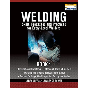 Welding Skills, Processes and Practices for Entry-Level Welders: Book 1 by Larry Jeffus and Lawrence