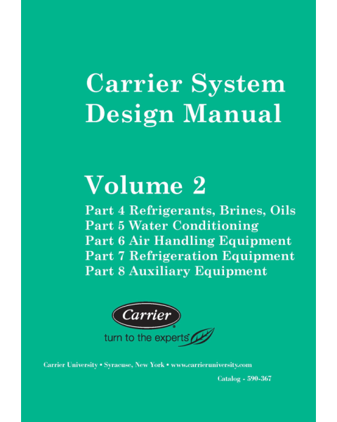 Carrier System Design Manual Volume 2: Parts 4-8 Refrigerants, Water Conditioning, Air Handling, Refrigeration Equipment, & Auxiliaries 