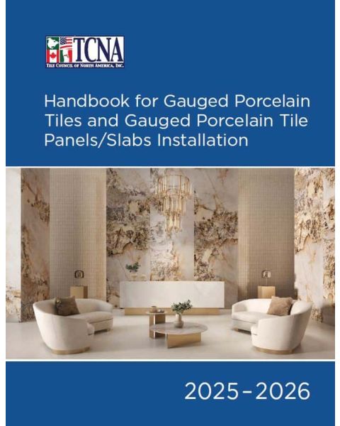 2025-2026 TCNA Handbook for Gauged Porcelain Tiles and Gauged Porcelain Tile Panels/Slabs Installation