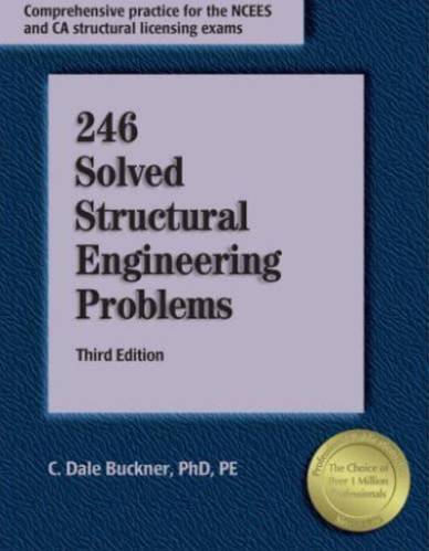 246 Solved Structural Engineering Problems, 3rd Ed. By C. Dale Buckner