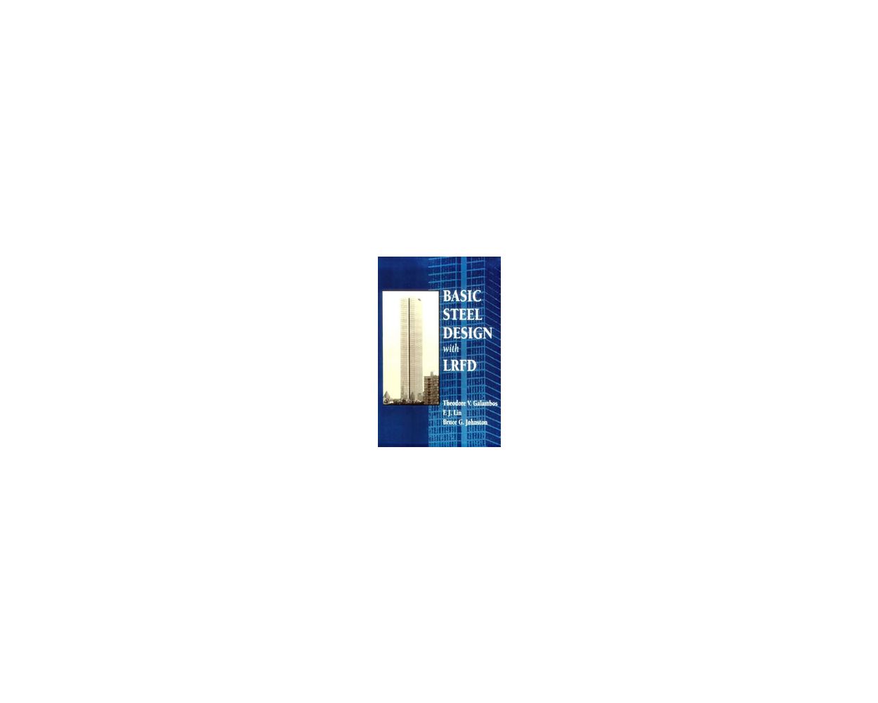 basic-steel-design-with-lrfd-by-theodore-v-galambos-builder-s-book
